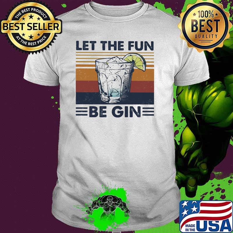 Vintage Let The Fun Be Gin Shirt