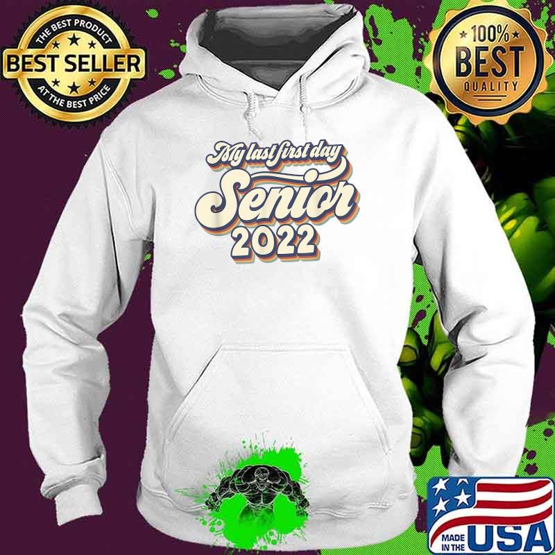 Vintage My Last First Day Senior 2022 Back To School T-Shirt Hoodie Vintage My Last First Day Senior 2022 Back To School T-Shirt Hoodie