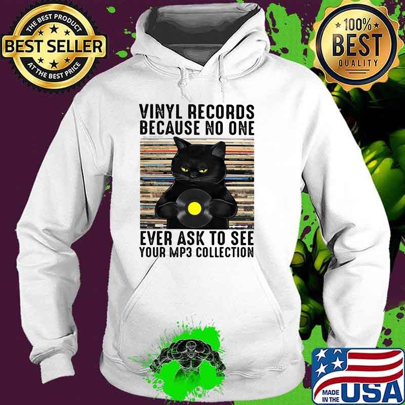 Vinyl records because no one ever ask to see your mp3 collection cat Hoodie Vinyl records because no one ever ask to see your mp3 collection cat Hoodie