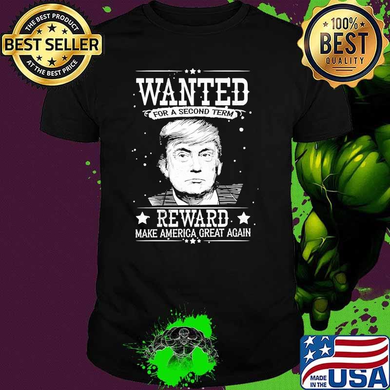 Wanted for a second term reward make america great again donald trump shirt