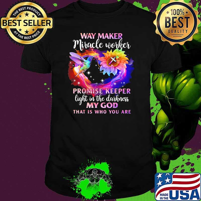 Way maker mircale worker promise keeper light in the darkness my god that who you are bird sunflower shirt