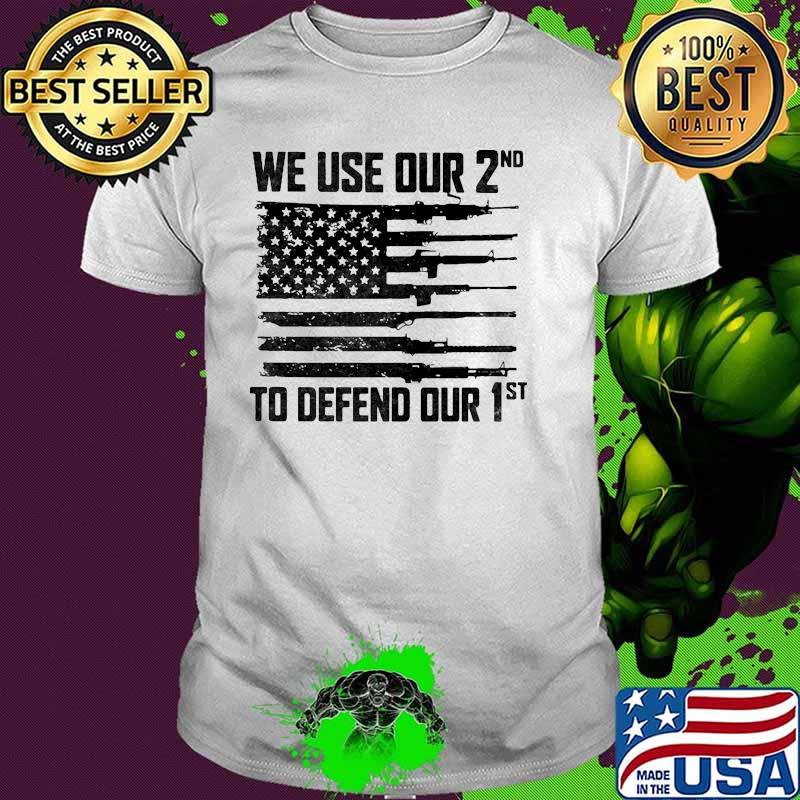 We use our 2nd to defend our 1st american flag shirt