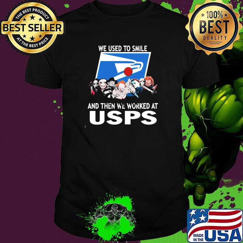 We Used To Smile And then We Worked At USPS Shirt