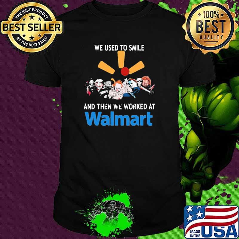 We Used To Smile And then We Worked At Walmart Shirt