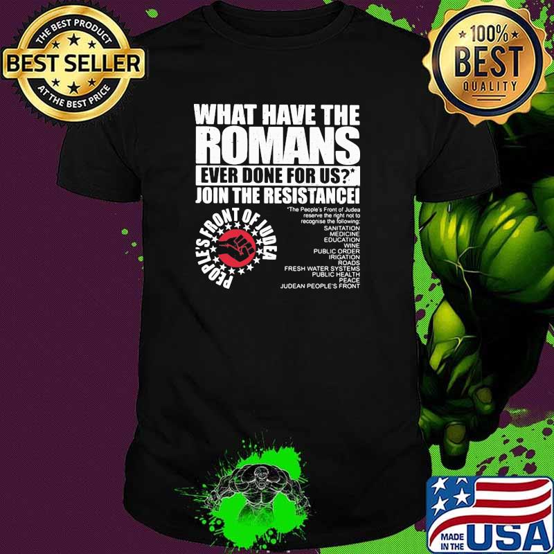 What have the romans ever done for us join the resistancei shirt