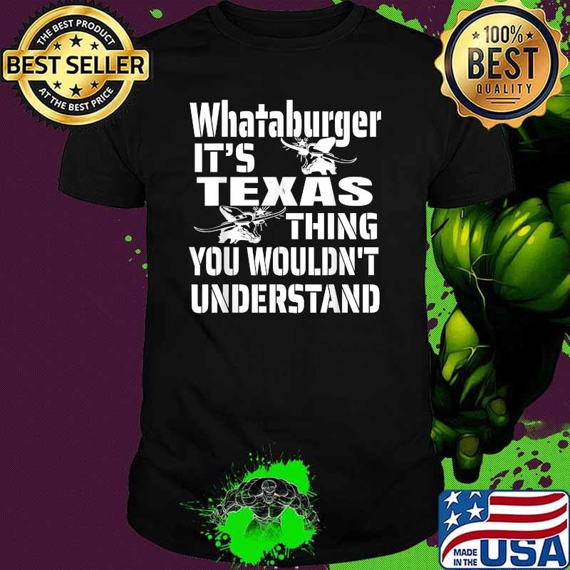 Whataburger It’s Texas Hometown you wouldn't understand T-Shirt