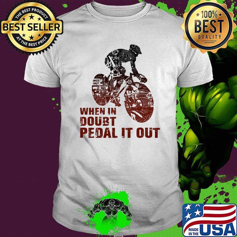 When in doubt pedal it out biker shirt