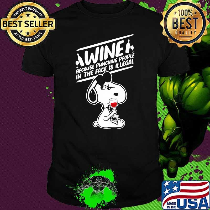 Wine Because Punching People In The Face Is Illegal Snoopy Shirt