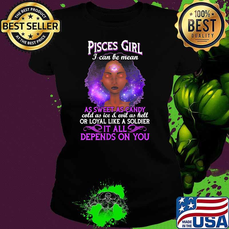 Womens Pisces Girl I Can Be Mean Zodiac February 19 to March 20 It All Depends On You Shirt Ladies tee Womens Pisces Girl I Can Be Mean Zodiac February 19 to March 20 It All Depends On You Shirt Ladies tee