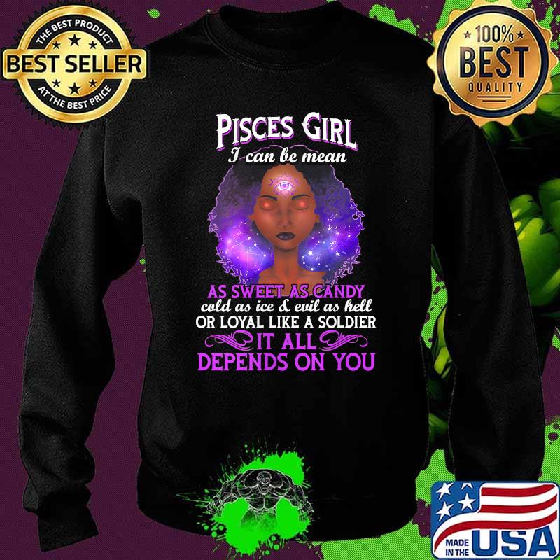 Womens Pisces Girl I Can Be Mean Zodiac February 19 to March 20 It All Depends On You Shirt Sweater Womens Pisces Girl I Can Be Mean Zodiac February 19 to March 20 It All Depends On You Shirt Sweater