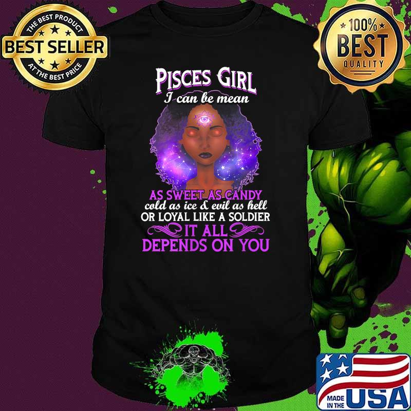 Womens Pisces Girl I Can Be Mean Zodiac February 19 to March 20 It All Depends On You Shirt