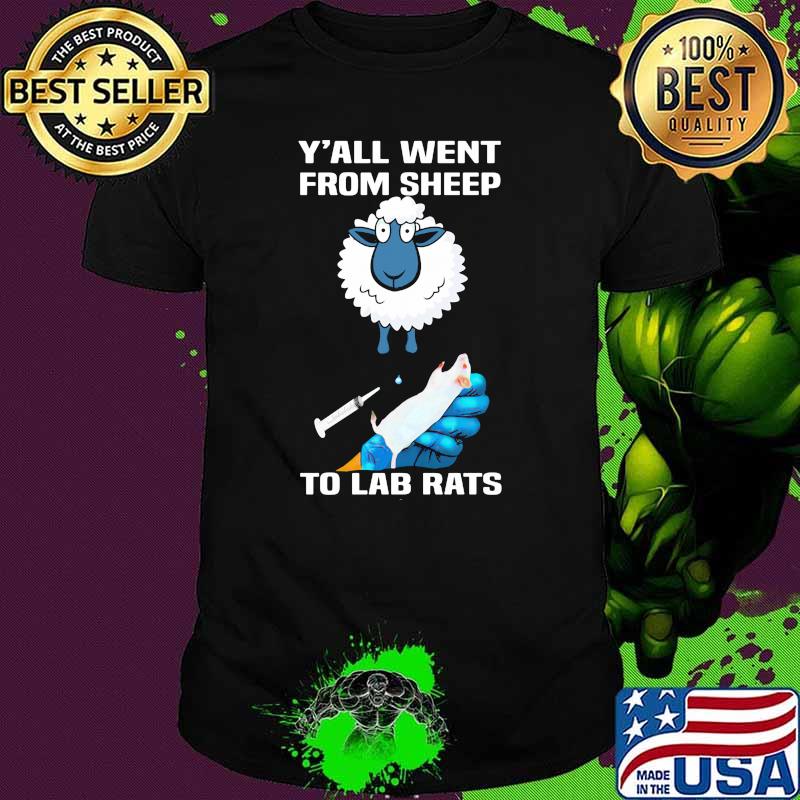 Yall went from sheep to lab rats shirt