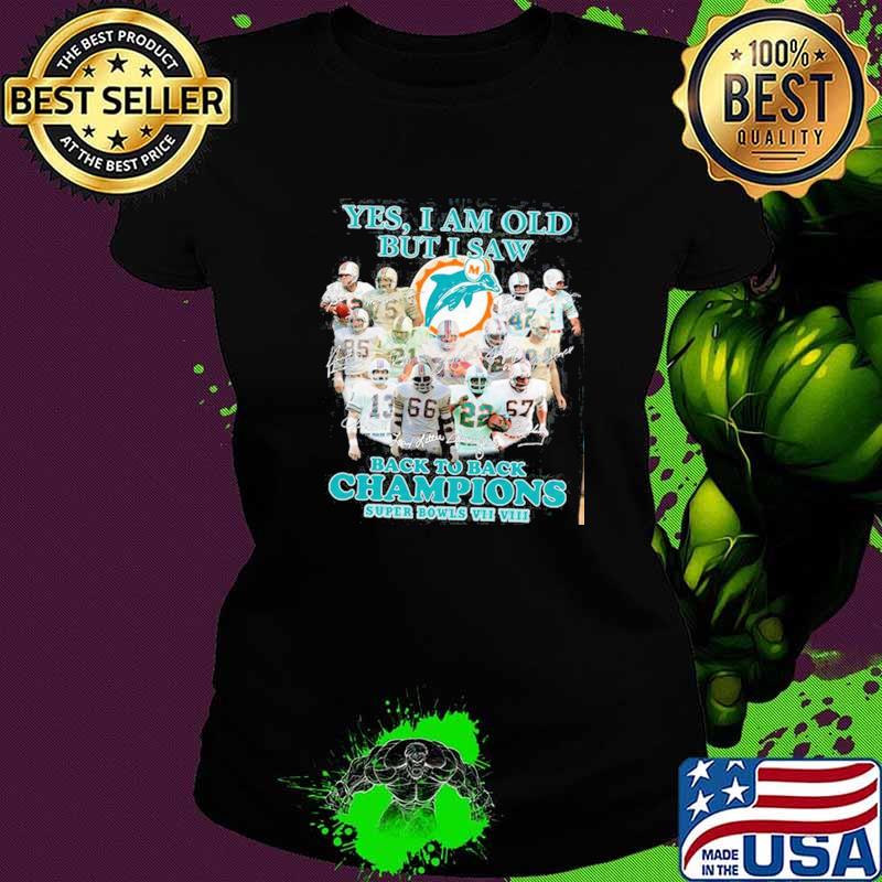 Yes I Am Old But I Saw Back To Back Champions Super Bowls Shirt Ladies tee Yes I Am Old But I Saw Back To Back Champions Super Bowls Shirt Ladies tee