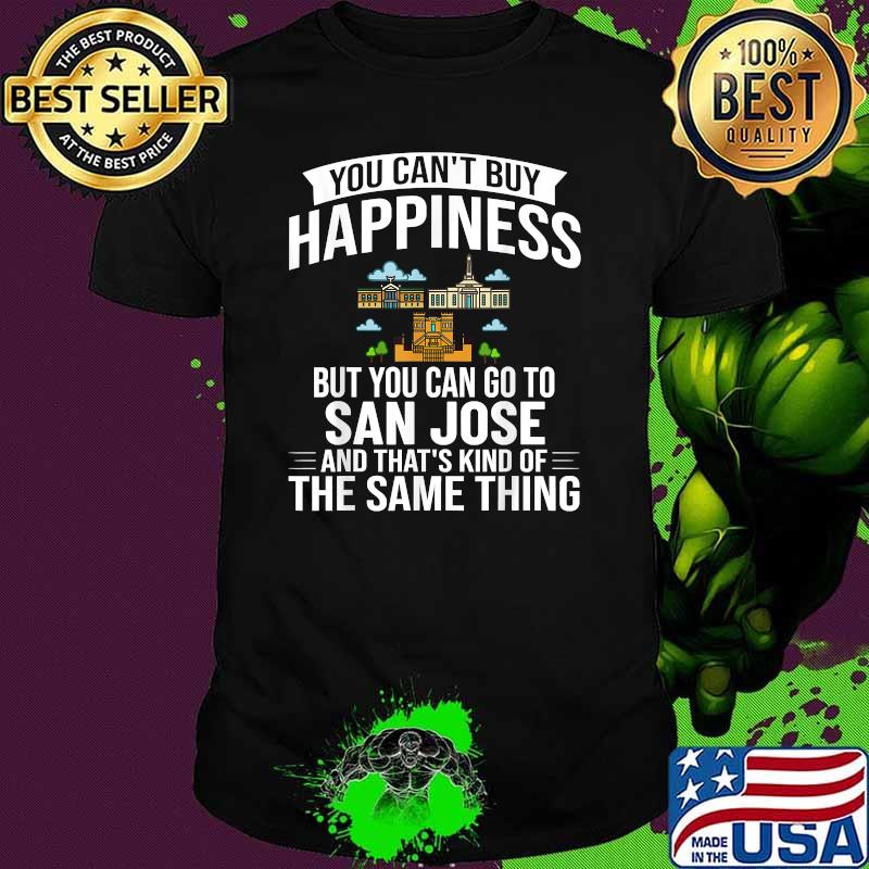 You can't buy happiness but you can go to San Jose California City Skyline Map Travel T-Shirt