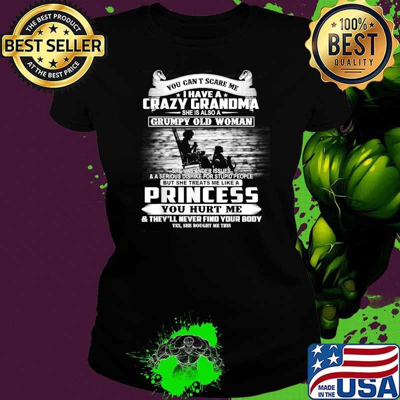 You Can't Scare Me I Have A Crazy Grandma Shirt Ladies tee You Can't Scare Me I Have A Crazy Grandma Shirt Ladies tee