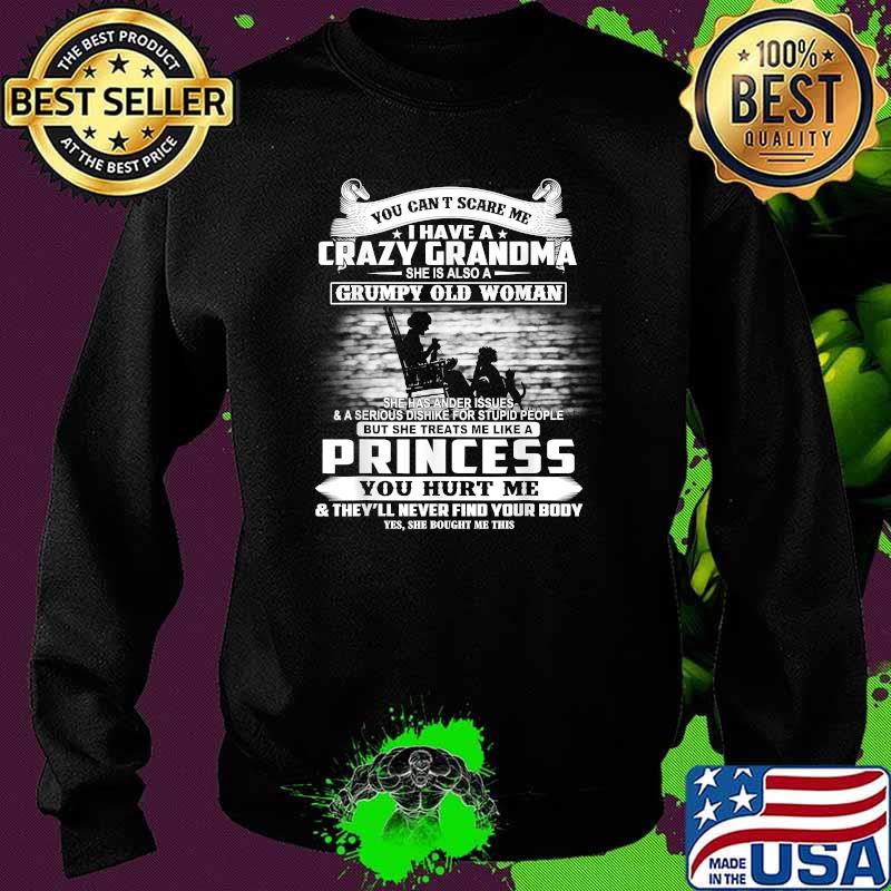 You Can't Scare Me I Have A Crazy Grandma Shirt Sweater You Can't Scare Me I Have A Crazy Grandma Shirt Sweater