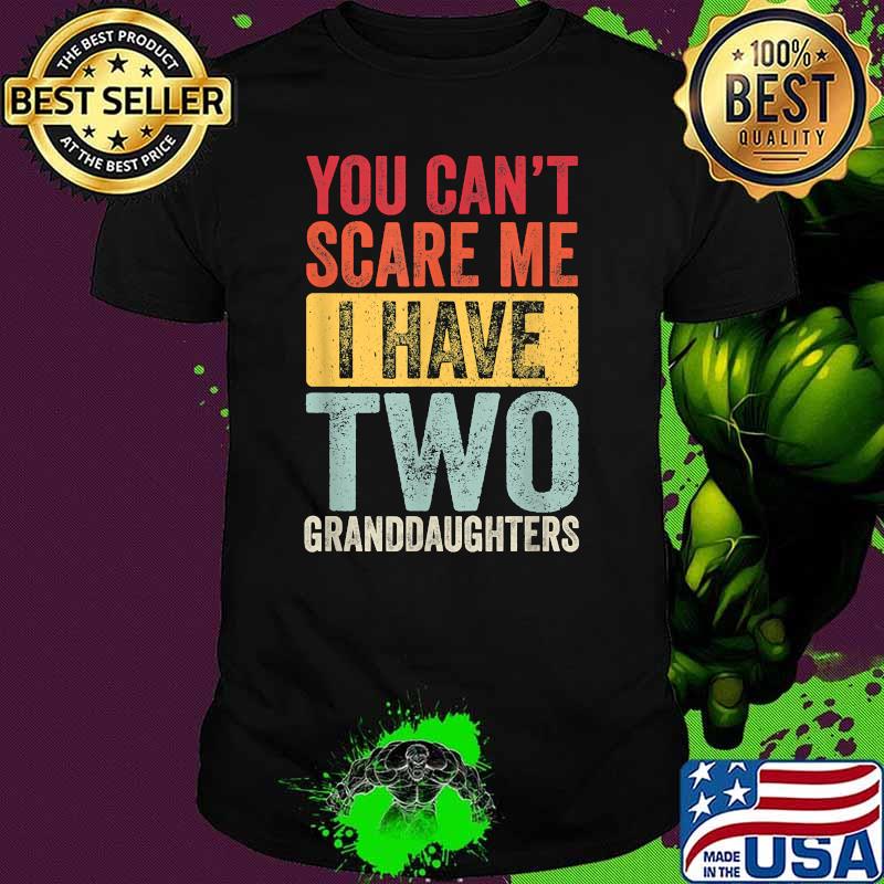 You Can't Scare Me I Have Two Granddaughters Vintage T-Shirt