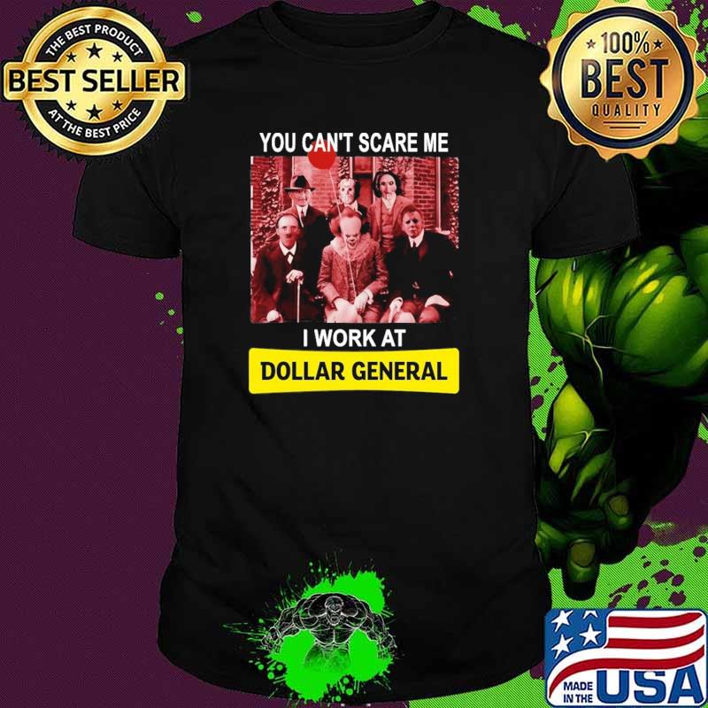 You can't Scare Me I Work At Dollar General Shirt