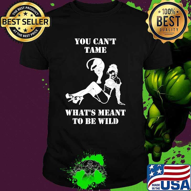 You Can't Tame What's Meant To Be Wild T-Shirt