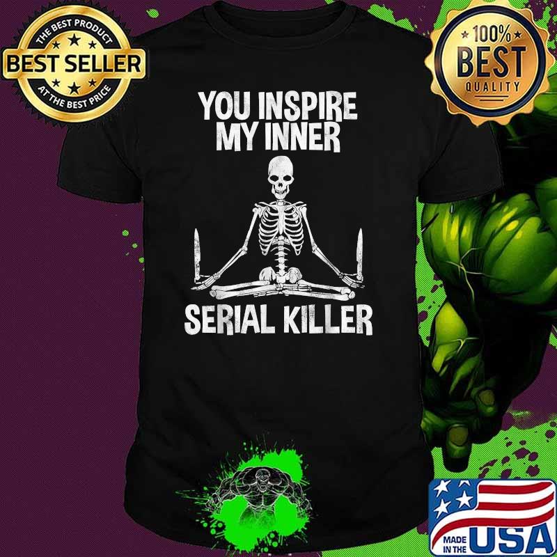 You Inside My Inner Serial Killer Skull Shirt