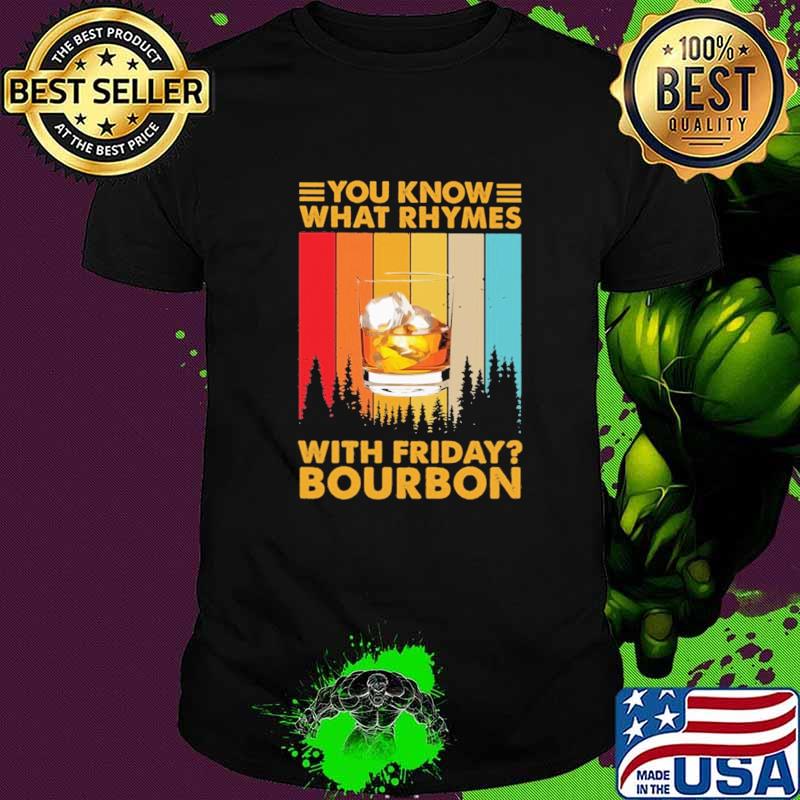 You Know What Rhymes With Friday Bourbon Vintage Shirt