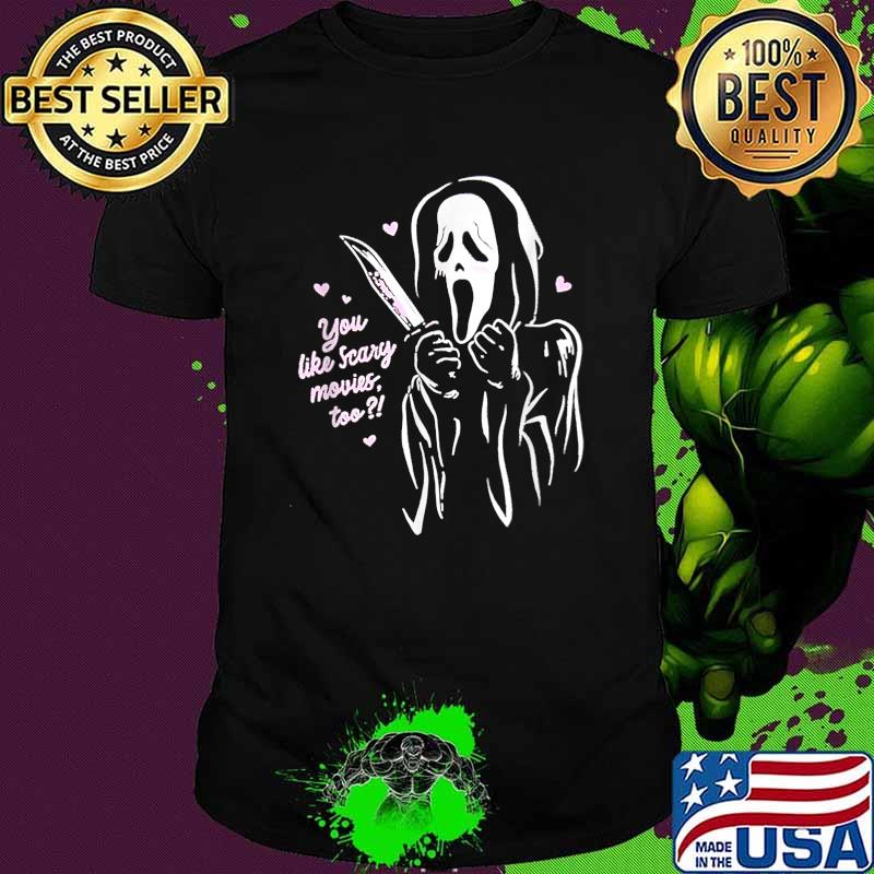 You Like Scary Movies Too Scream Ghost Face T-Shirt