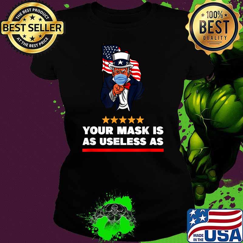 Your Mask Is As Useless As Biden FLag T-Shirt Ladies tee Your Mask Is As Useless As Biden FLag T-Shirt Ladies tee