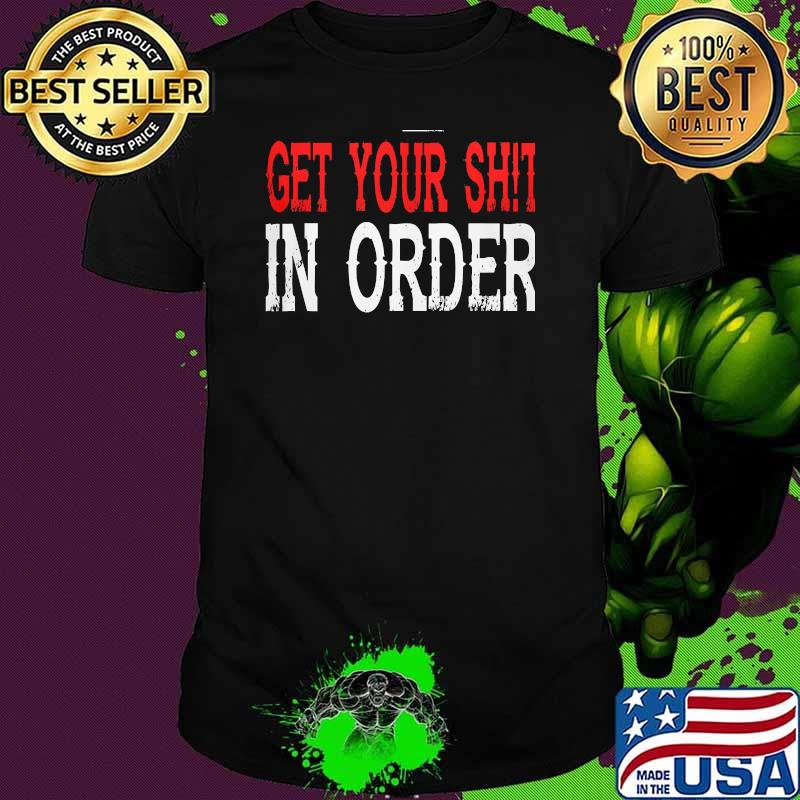 1-4-3-2 Get Your Sh!t In Order Shirt