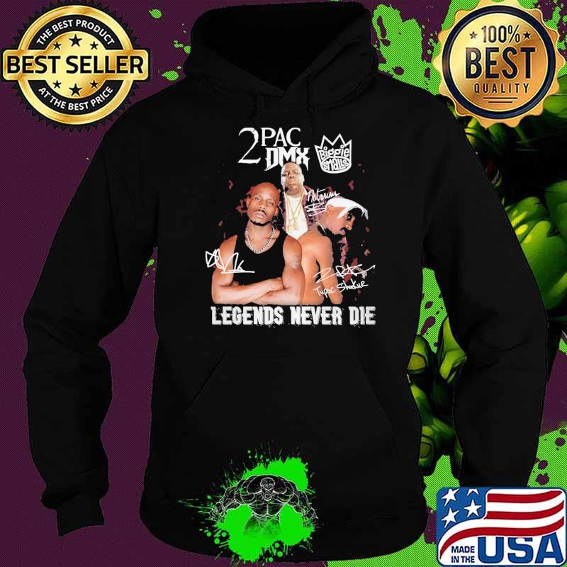 2PAC DMX Niggie Smalls Legends Never Die Shirt Hoodie 2PAC DMX Niggie Smalls Legends Never Die Shirt Hoodie