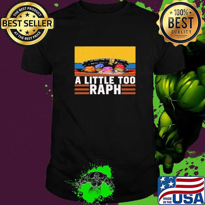 A Little Too Raph Vintage Shirt