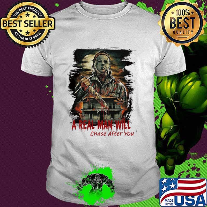 A Real Man Will Chase After You Shirt