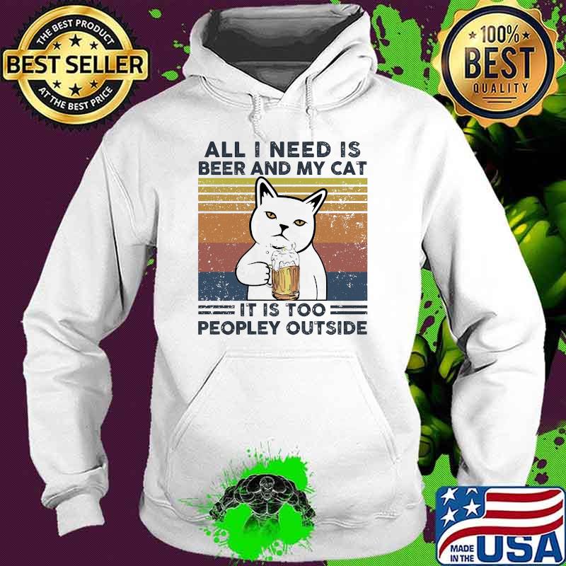 All i need is beer and my cat it is too peopley outside vintage Hoodie All i need is beer and my cat it is too peopley outside vintage Hoodie