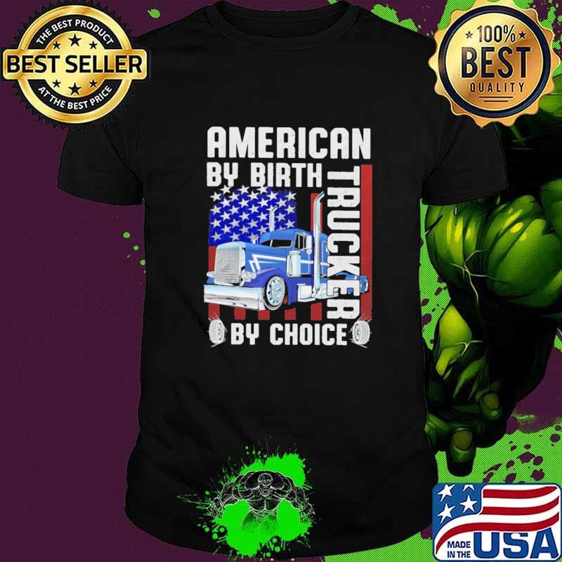American By Birth Trucker By Choice Flag Shirt