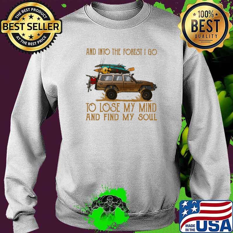 And Into The Forget I Go To Lose MY Mind And Find My Soul Shirt Sweater And Into The Forget I Go To Lose MY Mind And Find My Soul Shirt Sweater