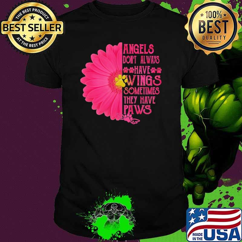 Angels Don't Always Have Wings Sometimes They Have Paws Flower Shirt