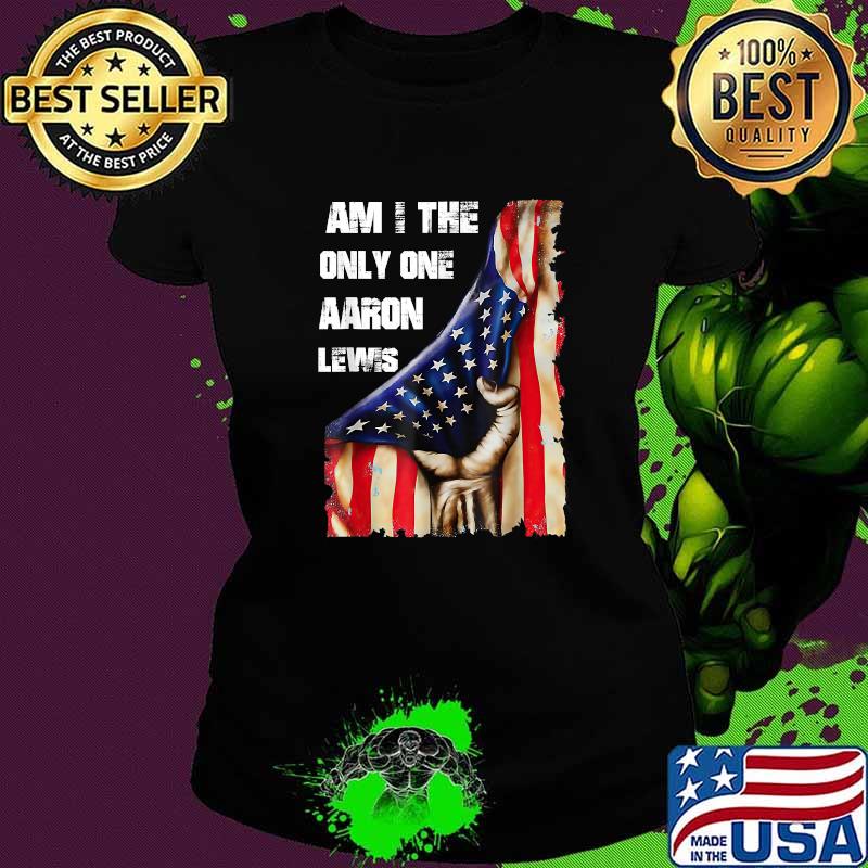 Awesome aaron Lewis Am I The Only One American Flag T-Shirt Ladies tee Awesome aaron Lewis Am I The Only One American Flag T-Shirt Ladies tee