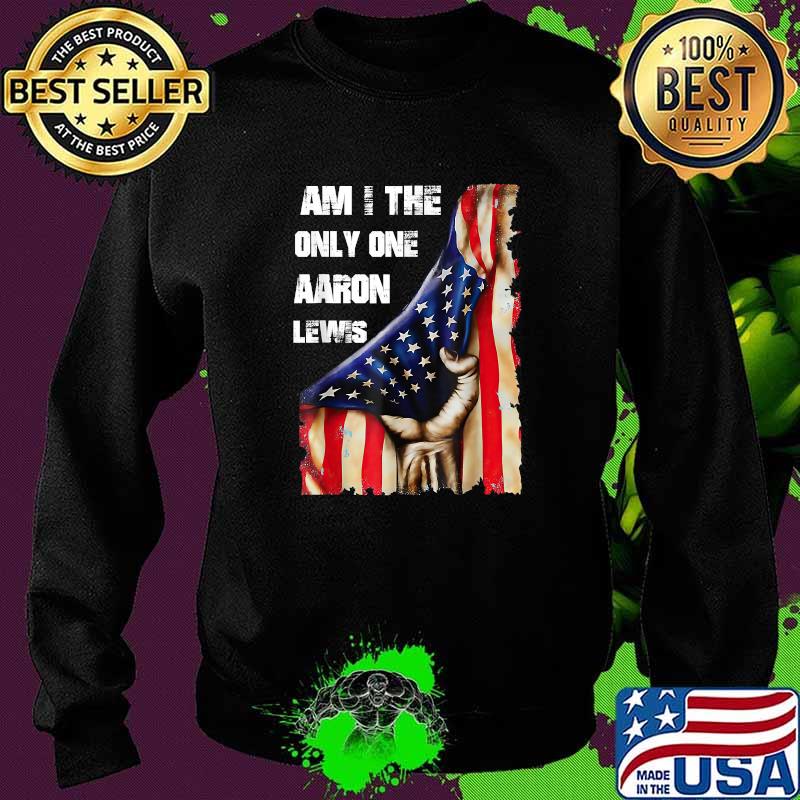 Awesome aaron Lewis Am I The Only One American Flag T-Shirt Sweater Awesome aaron Lewis Am I The Only One American Flag T-Shirt Sweater