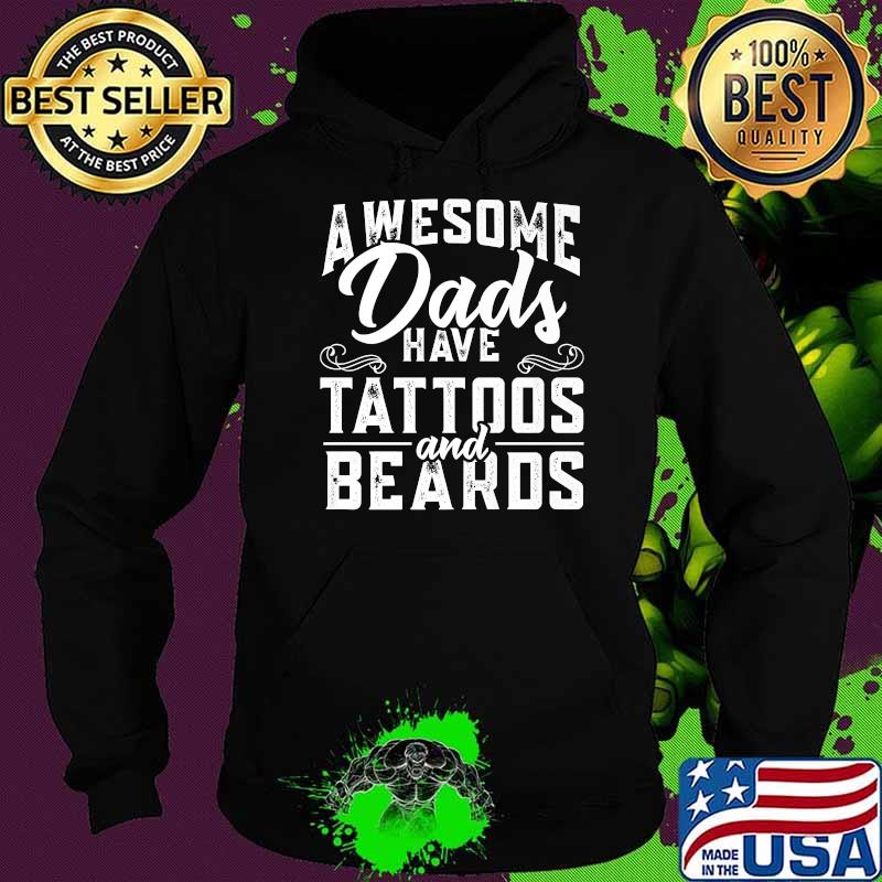 Awesome Dads Have Tattoos And Beards Father's Day T-Shirt Hoodie Awesome Dads Have Tattoos And Beards Father's Day T-Shirt Hoodie