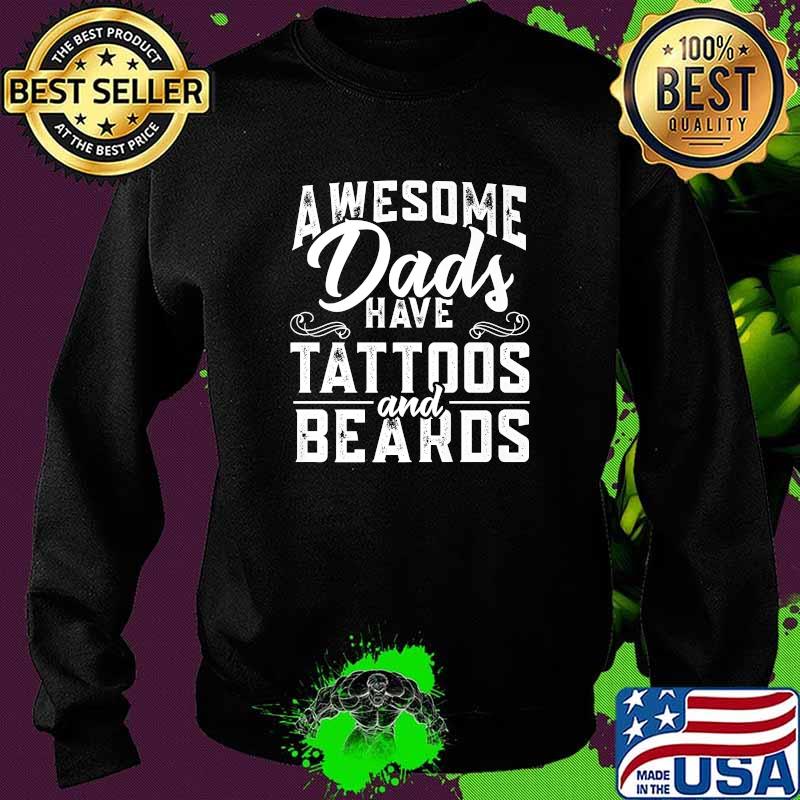 Awesome Dads Have Tattoos And Beards Father's Day T-Shirt Sweater Awesome Dads Have Tattoos And Beards Father's Day T-Shirt Sweater