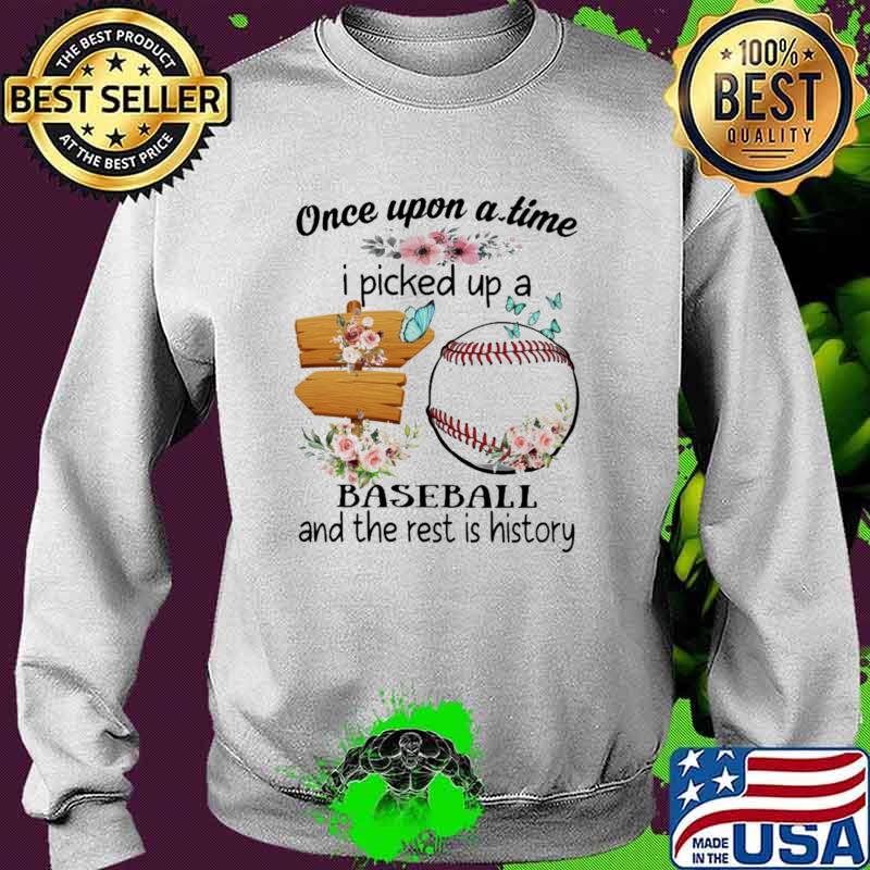 Awesome once Upon A time I Picked Up a Baseball And the rest Is history Flower s Sweater Awesome once Upon A time I Picked Up a Baseball And the rest Is history Flower s Sweater
