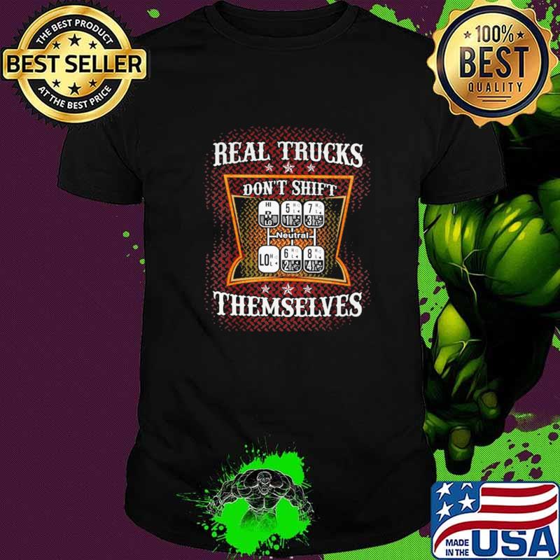 Awesome real Trucks Don't Shift THemselfves Shirt