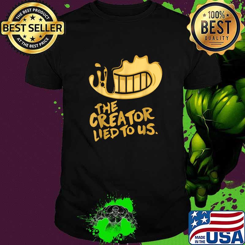 Awesome the Creator Lied To Us T-Shirt