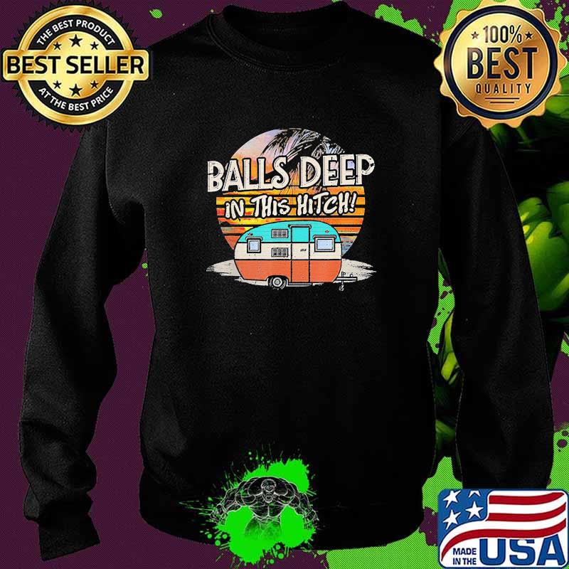 Balls Deep in this hitch camping vintage Sweater Balls Deep in this hitch camping vintage Sweater