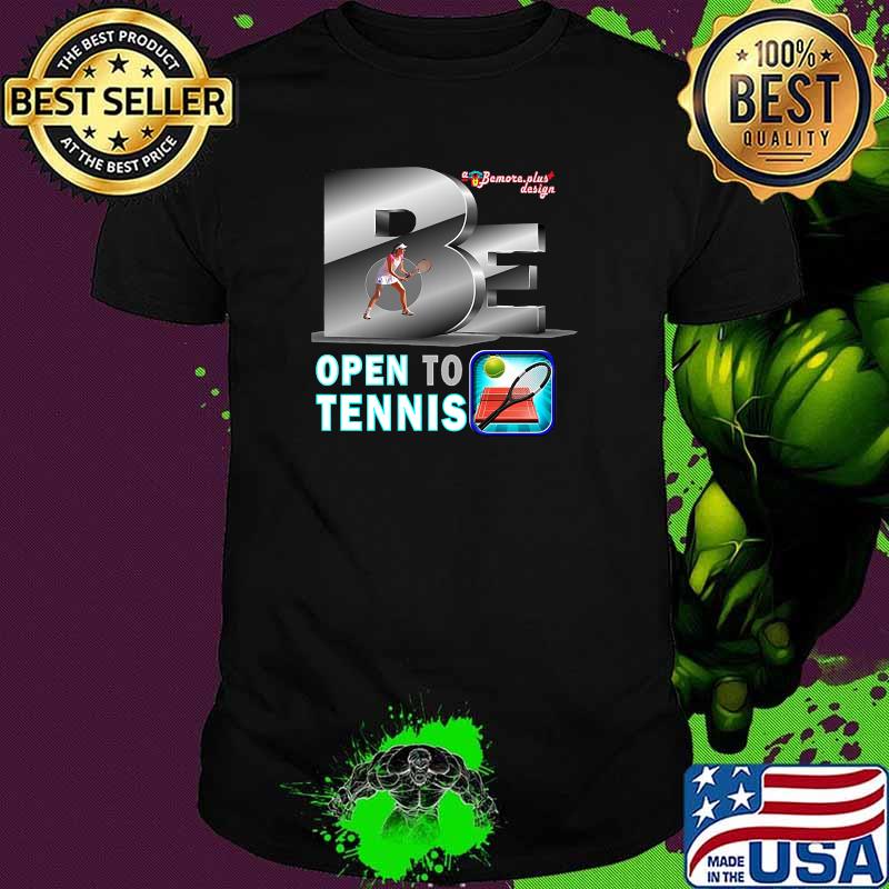 Be Open To Tennis T-Shirt