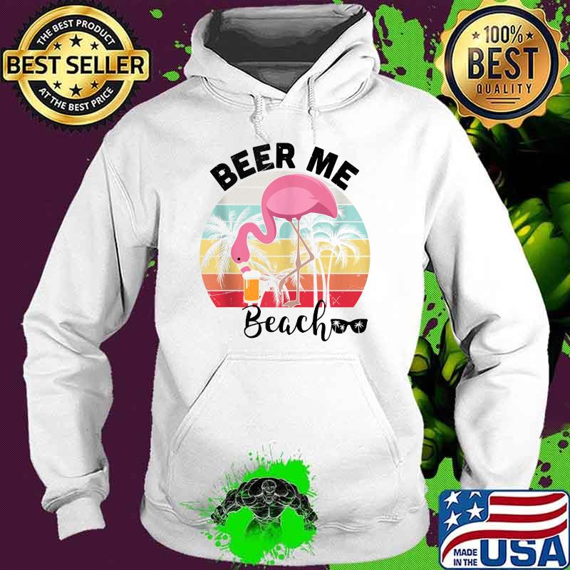 Beer Me Beach Flamingo Vintage T-Shirts Hoodie Beer Me Beach Flamingo Vintage T-Shirts Hoodie