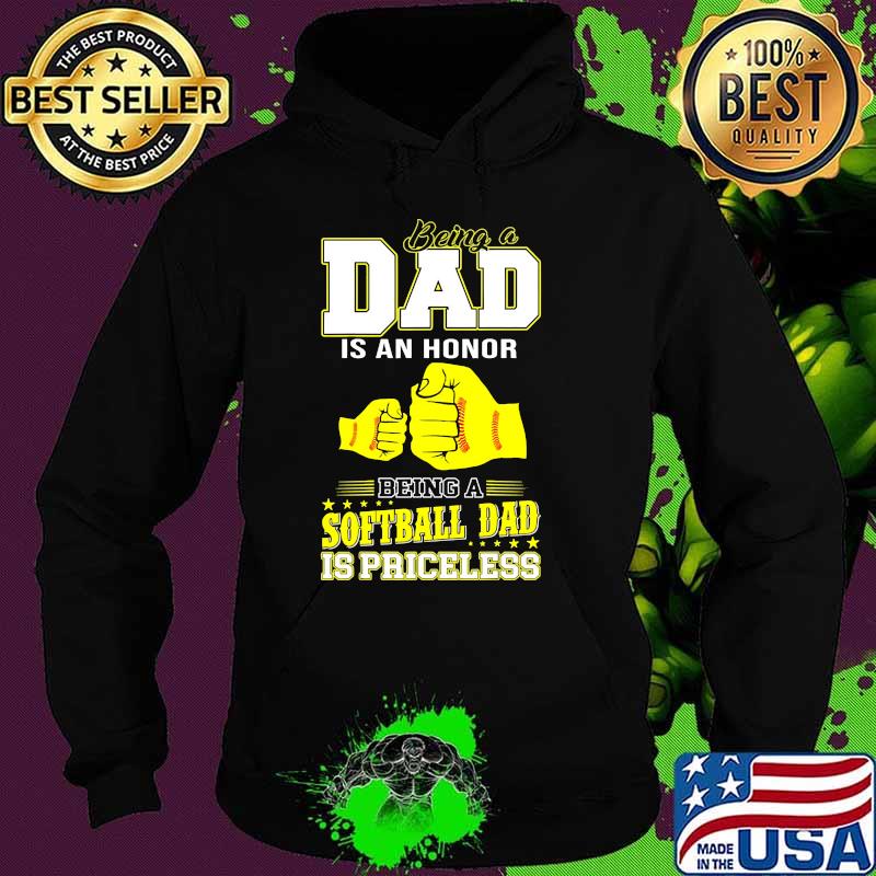 Being a dad is an honor being a softball dad is priceless Hoodie Being a dad is an honor being a softball dad is priceless Hoodie