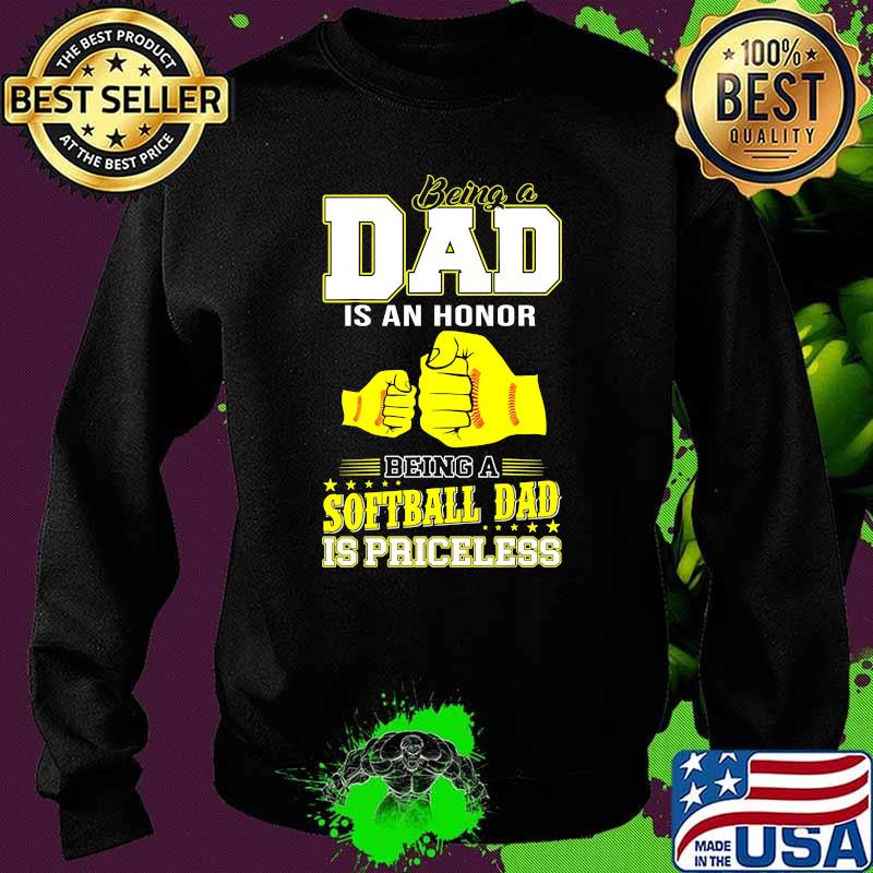 Being a dad is an honor being a softball dad is priceless Sweater Being a dad is an honor being a softball dad is priceless Sweater