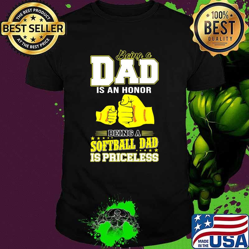 Being a dad is an honor being a softball dad is priceless shirt