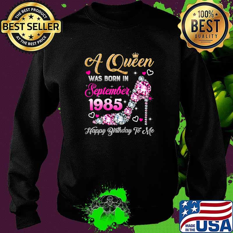 Best a Queen Was Born In September 1985 Happy Birthday To Me T-Shirt Sweater Best a Queen Was Born In September 1985 Happy Birthday To Me T-Shirt Sweater