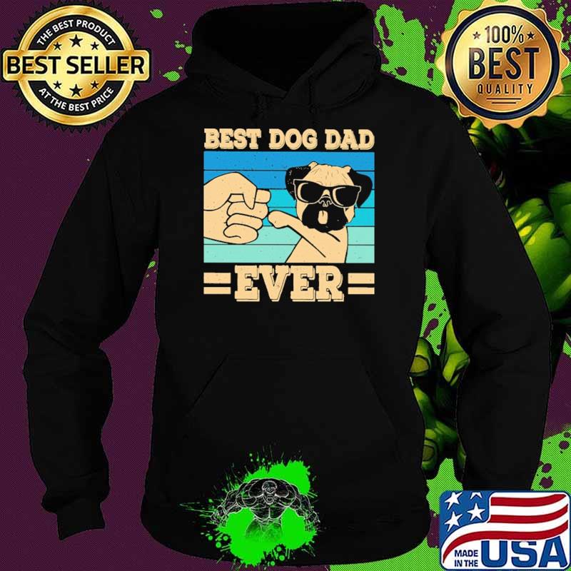 Best Dog Dad Ever Pug Lovers Vintage Shirt Hoodie Best Dog Dad Ever Pug Lovers Vintage Shirt Hoodie